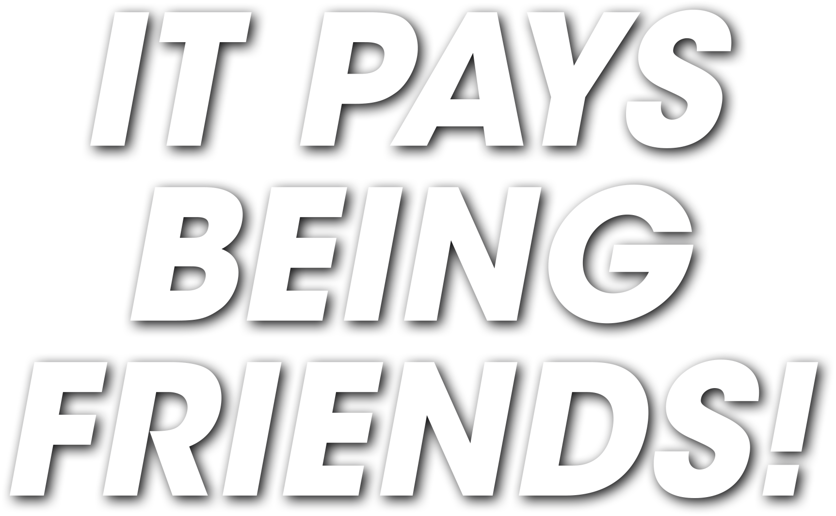 Refer a friend program image caption "It pays being friends!"